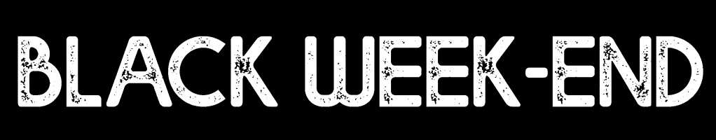 WEEK END BLACK FRIDAY